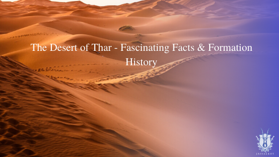 The Desert of Thar – Fascinating Facts & Formation History